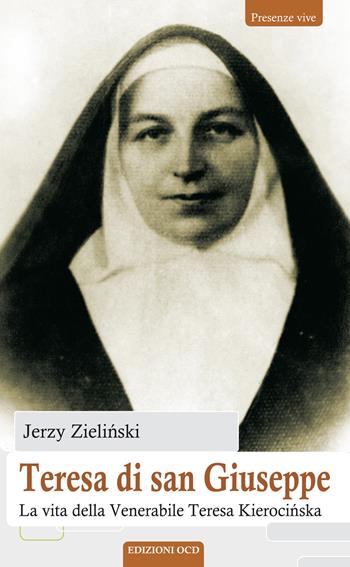 Teresa di san Giuseppe. La vita della Venerabile Teresa Kieroci?ska - Jerzy Zieli?ski - Libro OCD 2017, Presenze vive | Libraccio.it