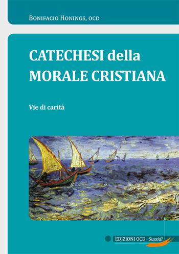 Catechesi della morale cristiana. Vie di carità - Bonifacio Honings - Libro OCD 2018, Sussidi | Libraccio.it