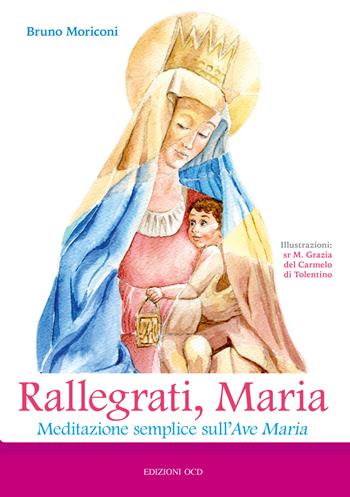 Rallegrati, Maria. Meditazione semplice sull'Ave Maria - Bruno Moriconi - Libro OCD 2018 | Libraccio.it