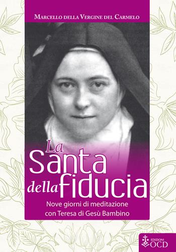 La Santa della fiducia. Nove giorni di meditazione con Teresa di Gesù Bambino - Marcello Boldizsar Marton - Libro OCD 2018, Granello di senape | Libraccio.it