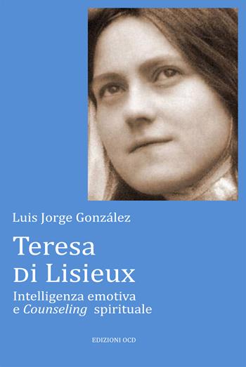 Teresa di Lisieux. Intelligenza emotiva e Counseling spirituale - Luis Jorge González - Libro OCD 2019 | Libraccio.it
