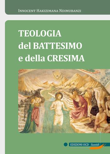 Teologia del Battesimo e della Cresima - Innocent Hakizimana Ndimubanzi - Libro OCD 2018, Sussidi | Libraccio.it