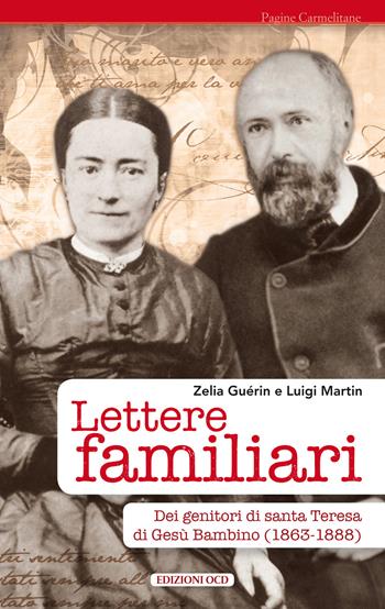 Lettere familiari dei genitori di santa Teresa di Gesù bambino (1863-1888) - Zelia Guérin Martin, Luigi Martin - Libro OCD 2019, Pagine carmelitane | Libraccio.it
