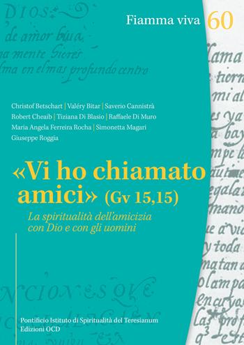 «Vi ho chiamato amici» (Gv 15,15). La spiritualità dell'amicizia con Dio e con gli uomini  - Libro OCD 2019, Fiamma viva | Libraccio.it