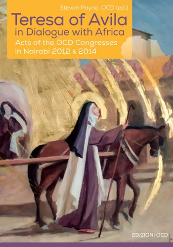 Teresa of Avila in dialogue with Africa. Acts of the OCD Congresses in Nairobi 2012 & 2014  - Libro OCD 2019 | Libraccio.it