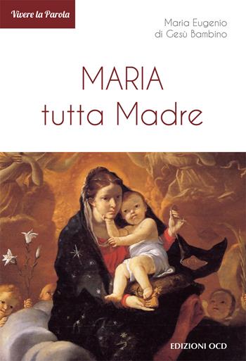 Maria tutta Madre - Maria Eugenio di Gesù Bambino - Libro OCD 2019, Vivere la parola | Libraccio.it