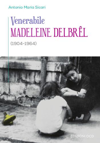 Venerabile Madeleine Delbrel (1904-1964) - Antonio Maria Sicari - Libro OCD 2019 | Libraccio.it
