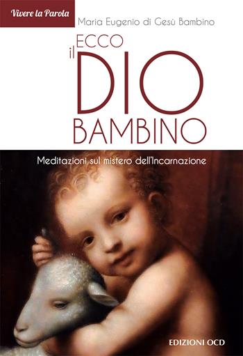 Ecco il Dio bambino. Meditazioni sul mistero dell'Incarnazione - Maria Eugenio di Gesù Bambino - Libro OCD 2021, Vivere la parola | Libraccio.it