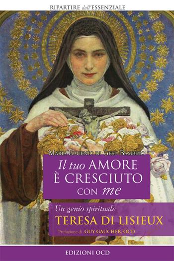 Il tuo amore è cresciuto con me. Un genio spirituale. Teresa di Lisieux - Marie-Eugène de l'Enfant-Jésus - Libro OCD 2020, Ripartire dall'essenziale | Libraccio.it