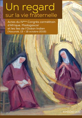 Un regard sur la vie fraternelle. Actes du 4eme Congrès carmélitain d'Afrique, Madagascar et les Îles de l'Océan Indien (Yaoundé, 13-18 octobre 2019) - Saverio Cannistrà, Igirukwayo Antoine Marie Zacharie, Domitille Nyiramajyambere - Libro OCD 2020 | Libraccio.it