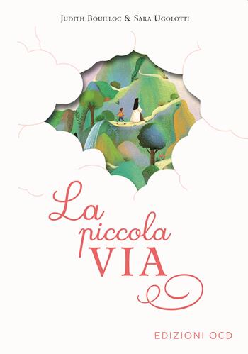 La piccola via. Secondo gli scritti di santa Teresa di Gesù Bambino - Judith Bouilloc - Libro OCD 2022 | Libraccio.it