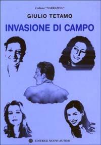 Invasione di campo - Giulio Tetamo - Libro Nuovi Autori 2003, Narrativa | Libraccio.it