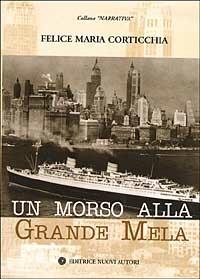 Un morso alla grande mela - Felice M. Corticchia - Libro Nuovi Autori 2003, Narrativa | Libraccio.it