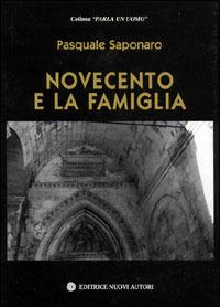 Novecento e la famiglia - Pasquale Saponaro - Libro Nuovi Autori 2003, Parla un uomo | Libraccio.it