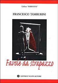 Favole da strapazzo - Francesco Tamburini - Libro Nuovi Autori 2003, Narrativa | Libraccio.it