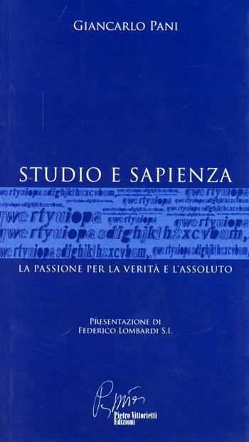 Studio e sapienza. La passione per la verità e l'assoluto - Giancarlo Pani - Libro Pietro Vittorietti 2008 | Libraccio.it