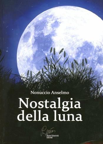 Nostalgia della luna - Nonuccio Anselmo - Libro Pietro Vittorietti 2011 | Libraccio.it