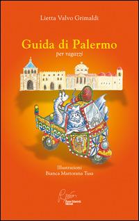 Guida di Palermo per ragazzi - Lietta Valvo Grimaldi, Bianca Martorana Tusa - Libro Pietro Vittorietti 2015 | Libraccio.it