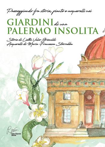 Giardini di una Palermo insolita. Passeggiando fra storie, piante e acquerelli nei giardini di una Palermo insolita - Lietta Valvo Grimaldi - Libro Pietro Vittorietti 2019 | Libraccio.it