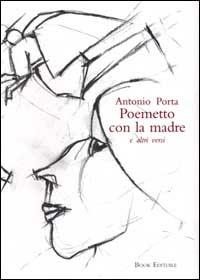 Poemetto con la madre e altri versi - Antonio Porta - Libro Book Editore 2006, Serendip | Libraccio.it