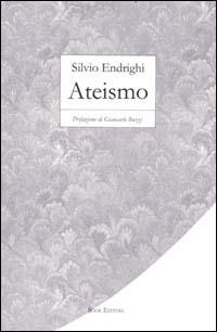 Ateismo - Silvio Endrighi - Libro Book Editore 2000 | Libraccio.it