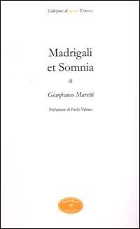 Madrigali et Somnia - Gianfranco Maretti Tregiardini - Libro Book Editore 2000, Tabula. Nuova serie | Libraccio.it