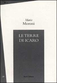 Le terre di Icaro - Mario Moroni - Libro Book Editore 2001, Fuoricasa | Libraccio.it