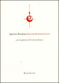 Da te ascolto tornare le cose - Agostino Bonalumi - Libro Book Editore 2015 | Libraccio.it