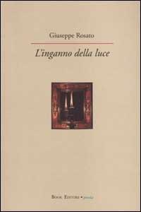 L'inganno della luce - Giuseppe Rosato - Libro Book Editore 2014, Serendip | Libraccio.it
