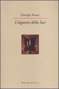 L' inganno della luce - Giuseppe Rosato - Libro Book Editore 2014, Serendip | Libraccio.it