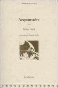 Acquamadre - Fulvio Fedele - Libro Book Editore 2002, Tabula | Libraccio.it