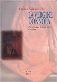 La vergine donnola. Prima e dopo Lorenzo Lotto: una sfida - Enrica Salvaneschi - Libro Book Editore 2002, Logosinopie | Libraccio.it