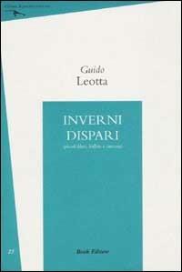 Inverni dispari (piccoli blues, ballate e canzoni) - Guido Leotta - Libro Book Editore 2002, Fuoricasa | Libraccio.it