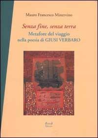 Senza fine, senza terra. Metafore del viaggio nella poesia di Giusi Verbaro - Mauro F. Minervino - Libro Book Editore 2003, Logosinopie | Libraccio.it