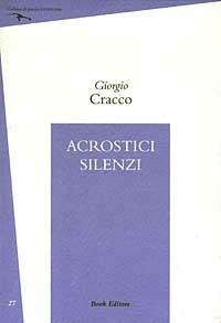 Acrostici silenzi - Giorgio Cracco - Libro Book Editore 2014, Fuoricasa | Libraccio.it