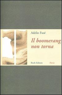 Il boomerang non torna - Adelio Fusé - Libro Book Editore 2003 | Libraccio.it