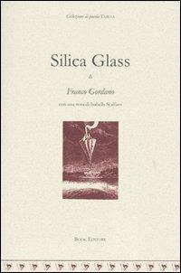 Silica glass - Franco Gordano - Libro Book Editore 2003, Tabula. Nuova serie | Libraccio.it