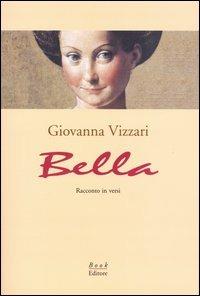 Bella. Racconto in versi - Giovanna Vizzari - Libro Book Editore 2003 | Libraccio.it