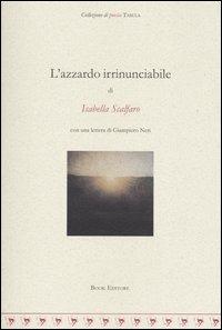 L'azzardo irrinunciabile - Isabella Scalfaro - Libro Book Editore 2014, Tabula. Nuova serie | Libraccio.it