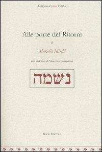 Alle porte dei ritorni - Mariella Mischi - Libro Book Editore 2004, Tabula. Nuova serie | Libraccio.it