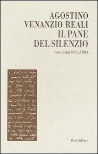 Il pane del silenzio. Articoli dal 1975 al 1993 - Agostino V. Reali - Libro Book Editore 2004, Logosinopie | Libraccio.it