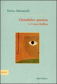 Ontodolore poetico in Cesare Ruffato - Enrica Salvaneschi - Libro Book Editore 2004, Logosinopie | Libraccio.it