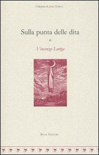 Sulla punta delle dita - Vincenzo Loriga - Libro Book Editore 2004, Tabula. Nuova serie | Libraccio.it