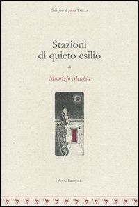 Stazioni di quieto esilio - Maurizio Meschia - Libro Book Editore 2004, Tabula. Nuova serie | Libraccio.it