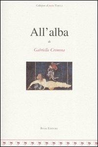 All'alba - Gabriella Cremona - Libro Book Editore 2004, Tabula. Nuova serie | Libraccio.it
