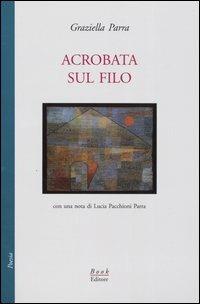 Acrobata sul filo - Graziella Parra - Libro Book Editore 2004, Minerva | Libraccio.it