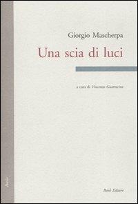 Una scia di luci - Giorgio Mascherpa - Libro Book Editore 2004 | Libraccio.it