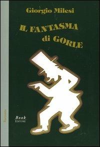 Il fantasma di Gorle - Giorgio Milesi - Libro Book Editore 2004, Pandora | Libraccio.it