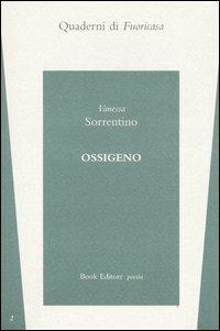 Ossigeno - Vanessa Sorrentino - Libro Book Editore 2004, Quaderni di fuoricasa | Libraccio.it