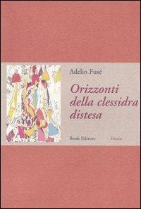 Orizzonti della clessidra distesa - Adelio Fusé - Libro Book Editore 2005 | Libraccio.it